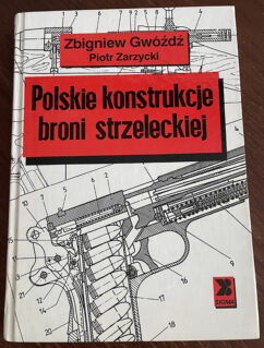 Polskie konstrukcje broni strzeleckiej - Zbigniew Gwóźdź , Piotr Zarzycki